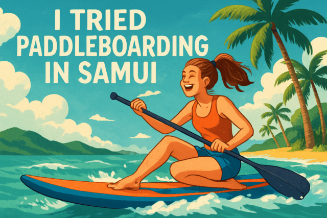 I Tried Paddleboarding in Samui — Total Disaster or Total Fun?